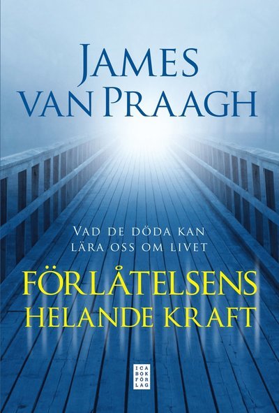 Cover for James Van Praagh · Förlåtelsens helande kraft : vad de döda kan lära oss om livet (Innbunden bok) (2012)