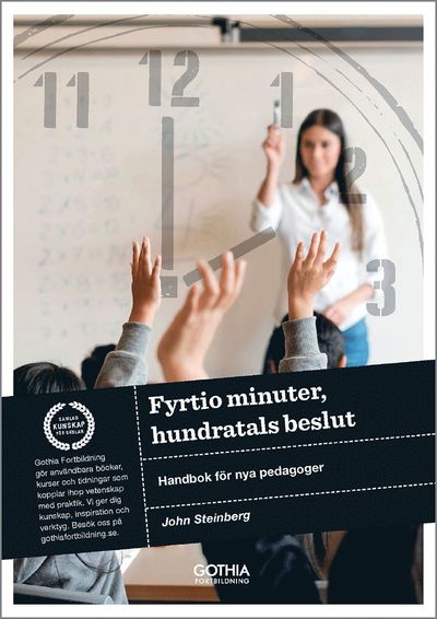 Cover for John Steinberg · Fyrtio minuter, hundratals beslut : handbok för nya pedagoger (Book) (2017)