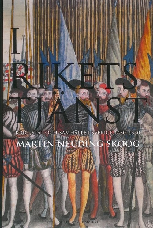 Cover for Neuding Skoog Martin · I rikets tjänst : krig, stat och samhälle i Sverige 1450-1550 (Bound Book) (2018)