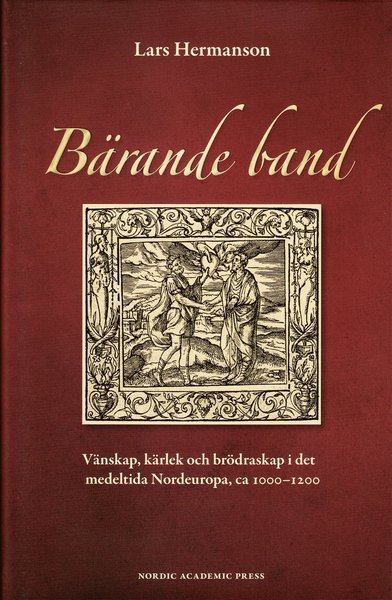 Cover for Lars Hermansson · Bärande band : vänskap, kärlek och brödraskap i det medeltida Nordeuropa, ca 1000-1200 (Inbunden Bok) (2009)