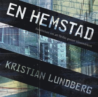 Cover for Kristian Lundberg · En hemstad : berättelsen om att färdas genom klassmörkret (Audiobook (CD)) (2013)