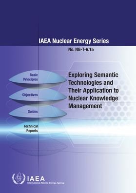 Cover for Iaea · Exploring Semantic Technologies and Their Application to Nuclear Knowledge Management - IAEA Nuclear Energy (Paperback Book) (2021)