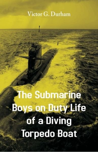 Cover for Victor G Durham · The Submarine Boys on Duty Life of a Diving Torpedo Boat (Pocketbok) (2018)