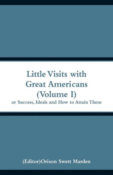 Little Visits with Great Americans (Volume I) - Orison Swett Marden - Books - Alpha Edition - 9789353292195 - December 7, 2018