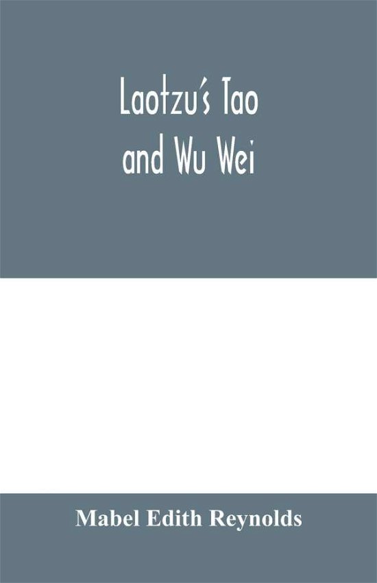 Cover for Mabel Edith Reynolds · Laotzu's Tao and Wu Wei (Paperback Book) (2020)