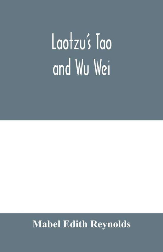 Cover for Mabel Edith Reynolds · Laotzu's Tao and Wu Wei (Paperback Book) (2020)