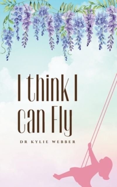 Cover for Kylie Webber · I think I can Fly (Paperback Book) (2023)