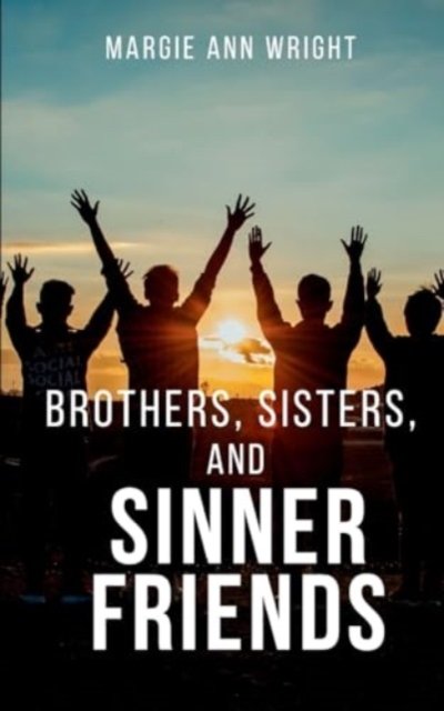Cover for Margie Ann Wright · Brothers, Sisters, and Sinner Friends (Paperback Bog) (2024)