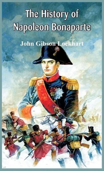 Cover for John Gibson Lockhart · The History of Napoleon Bonaparte (Hardcover Book) (2015)