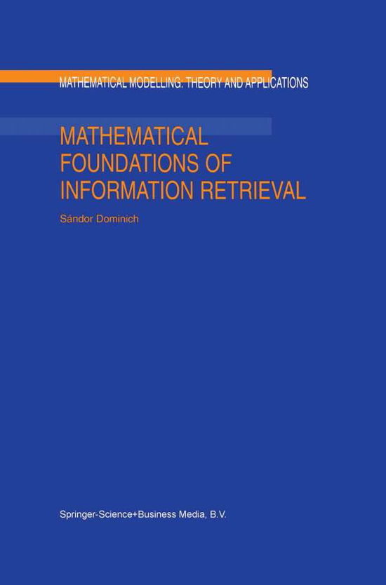 Cover for Sandor Dominich · Mathematical Foundations of Information Retrieval - Mathematical Modelling: Theory and Applications (Paperback Book) [Softcover Reprint of the Original 1st Ed. 2001 edition] (2012)