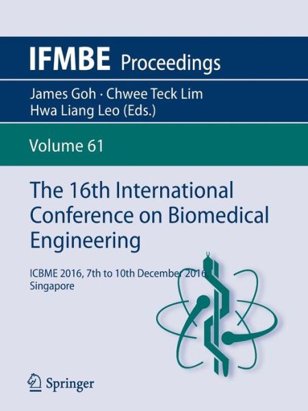 The 16th International Conference on Biomedical Engineering: ICBME 2016, 7th to 10th December 2016, Singapore - IFMBE Proceedings - - Books - Springer Verlag, Singapore - 9789811042195 - April 7, 2017