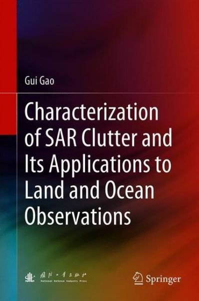 Cover for Gui Gao · Characterization of SAR Clutter and Its Applications to Land and Ocean Observations (Gebundenes Buch) [1st ed. 2019 edition] (2019)