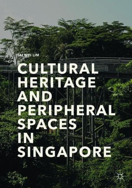Cover for Tai Wei Lim · Cultural Heritage and Peripheral Spaces in Singapore (Pocketbok) [Softcover reprint of the original 1st ed. 2017 edition] (2018)