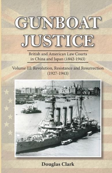 Cover for Douglas Clark · Gunboat Justice - Revolution, Resistance and Resurrection (1842-1942): Volume 3 (Taschenbuch) (2022)