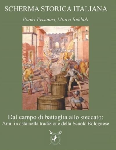 Cover for Marco Rubboli · Dal campo di battaglia allo steccato: Armi in asta nella tradizione della Scuola Bolognese - Scherma Storica Italiana (Paperback Bog) (2022)