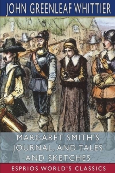 John Greenleaf Whittier · Margaret Smith's Journal, and Tales and Sketches (Esprios Classics) (Paperback Book) (2024)