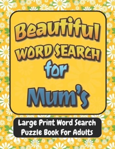 Cover for Beautiful World · Beautiful Word Search for Mum's: Large Print Word Search Puzzle Book For Adults,100 Large Print Word Search Books For Adults, Beautiful &amp; Positive Words,8.5 x 11 Inches, gift idea. (Paperback Book) (2022)