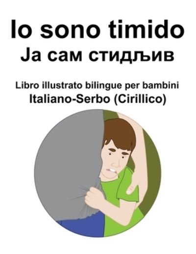 Cover for Richard Carlson · Italiano-Serbo (Cirillico) Io sono timido/ &amp;#1032; &amp;#1072; &amp;#1089; &amp;#1072; &amp;#1084; &amp;#1089; &amp;#1090; &amp;#1080; &amp;#1076; &amp;#1113; &amp;#1080; &amp;#1074; Libro illustrato bilingue per bambini (Paperback Bog) (2022)
