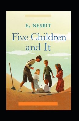 Five Children and It (Annotated Classics) - Edith Nesbit - Books - Independently Published - 9798462125195 - August 22, 2021