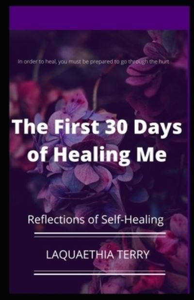 The First 30 Days of Healing Me - Laquaethia Terry - Books - Independently Published - 9798495684195 - October 13, 2021