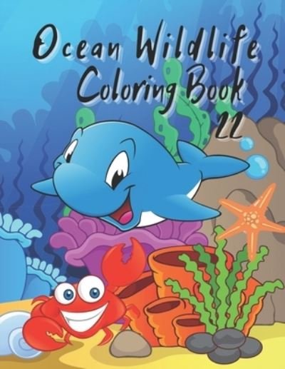 Ocean Wildlife Coloring Book: Coloring Book Featuring Beautiful Sea Animals, Tropical Fish, Coral Reefs and Ocean ... Relief and Relaxation - I S Art - Books - Independently Published - 9798506324195 - May 18, 2021