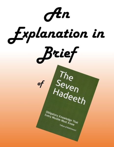 Cover for Yahya Al-Baltimoori · An Explanation in Brief of The Seven Hadeeth (Paperback Book) (2021)