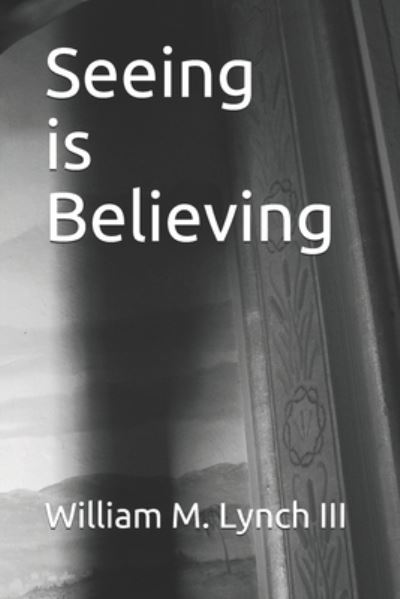 Cover for Lynch, William M, III · Seeing is Believing (Paperback Book) (2020)