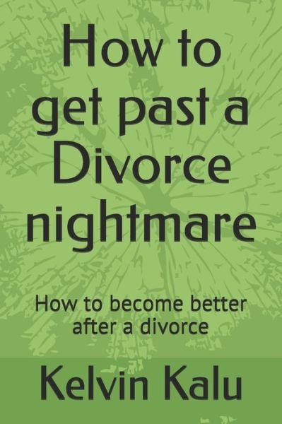 Cover for Kelvin Kalu · How to get past a Divorce nightmare (Paperback Bog) (2020)