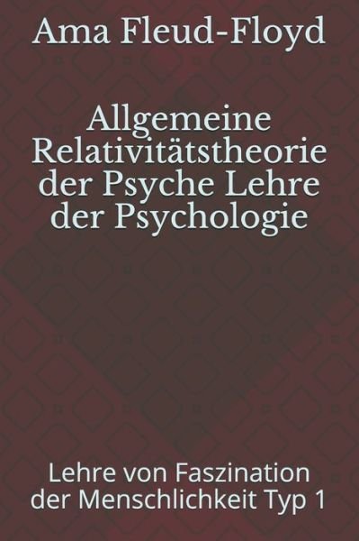 Allgemeine Relativitatstheorie der Psyche Lehre der Psychologie - Ama Fleud-Floyd - Boeken - Independently Published - 9798577911195 - 7 december 2020