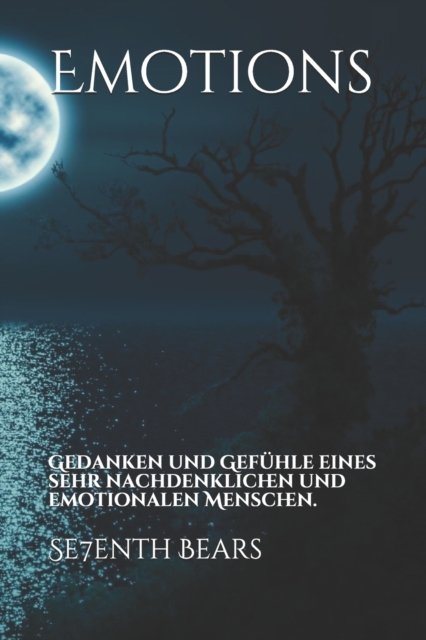 Emotions: Gedanken und Gefuhle eines sehr nachdenklichen und emotionalen Menschen. - Se7enth Bears - Books - Independently Published - 9798590343195 - January 4, 2021