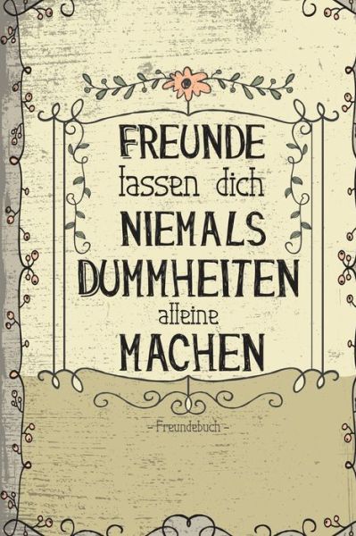 Freunde lassen dich niemals alleine Dummheiten machen - It's All about Lauch - Bøger - Independently Published - 9798607416195 - 31. januar 2020