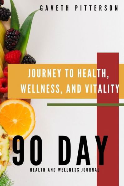 Cover for Gaveth Pitterson · Journey to Health, Wellness, and Vitality: 90 Day Health and Wellness Journal (Paperback Book) (2020)