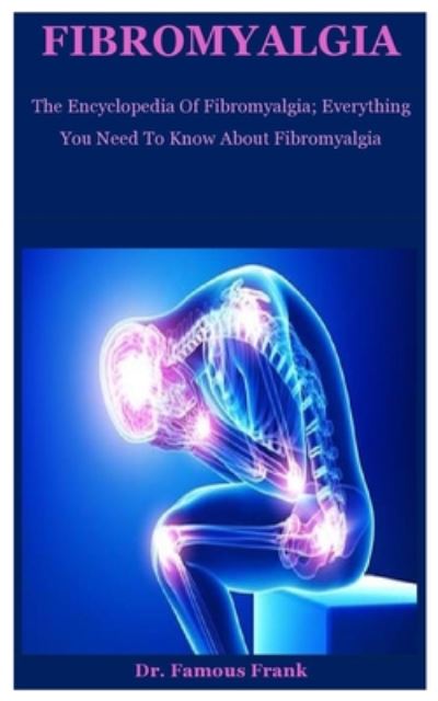 Cover for Dr Famous Frank · Fibromyalgia: The Encyclopedia Of Fibromyalgia; Everything You Need To Know About Fibromyalgia (Paperback Book) (2020)