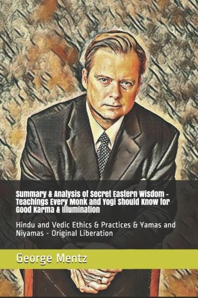 Cover for George Mentz · Summary &amp; Analysis of Secret Eastern Wisdom - Teachings Every Monk and Yogi Should Know for Good Karma &amp; Illumination (Paperback Bog) (2020)