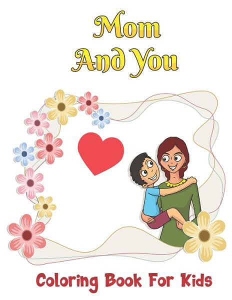 Mom And You Coloring Book For Kids - Robert Smith - Livros - Independently Published - 9798736848195 - 12 de abril de 2021