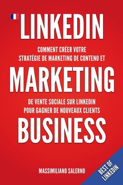 Cover for Massimiliano Salerno · LinkedIn Marketing Business: Comment creer en 2021 votre strategie de marketing de contenu, generer des relations d'affaires authentiques et des clients B2B et B2C rentables utilisant la methode DASKY (Paperback Book) (2021)