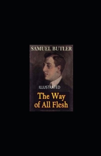 The Way of All Flesh Illustrated - Samuel Butler - Books - Independently Published - 9798740612195 - April 19, 2021