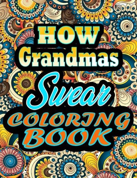 Cover for Thomas Alpha · How Grandmas Swear Coloring Book: Adults Gift for Grandmas - adult coloring book - Mandalas coloring book - cuss word coloring book - adult swearing coloring book (100 pages) (Pocketbok) (2021)