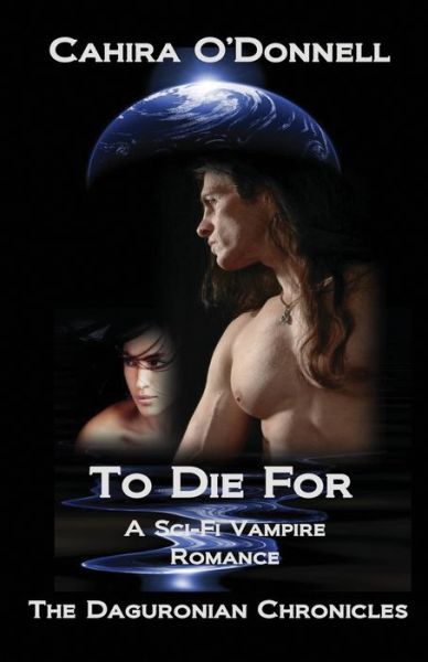 To Die For: A Sci-Fi Vampire Romance - The Daguronian Chronicles - Cahira O'Donnell - Livros - Independently Published - 9798786038195 - 24 de fevereiro de 2022