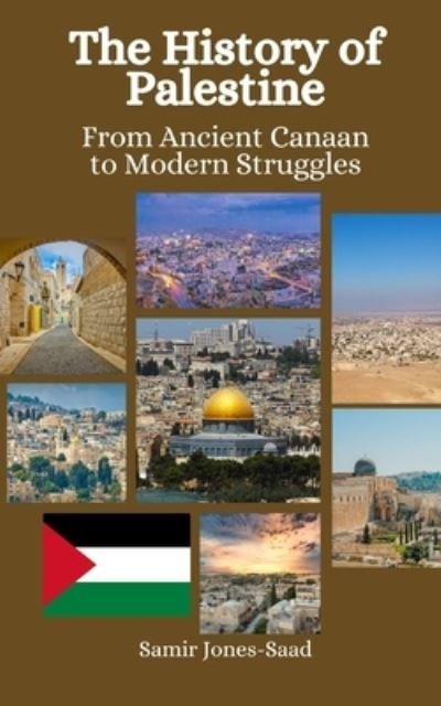 The History of Palestine: From Ancient Canaan to Modern Struggles - Einar Felix Hansen - Bøger - Independently Published - 9798865650195 - 27. oktober 2023
