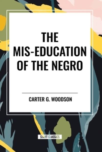 Cover for Carter G Woodson · The Mis-Education of the Negro (an African American Heritage Book) (Paperback Book) (2024)