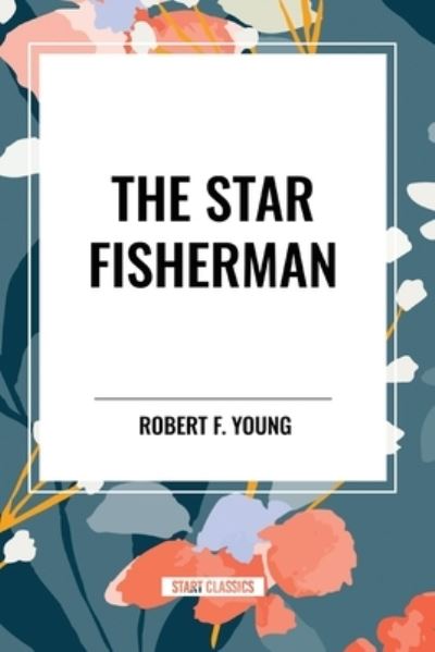 Cover for Robert F Young · The Star Fisherman (Paperback Book) (2024)