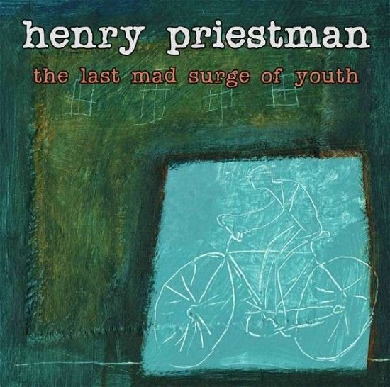 Cover for Henry Priestman · The Last Mad Surge Of Youth (CD) (2014)