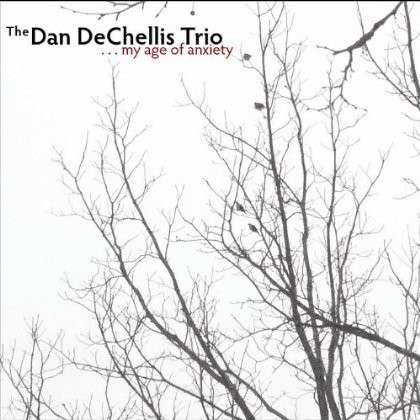 Cover for Dan Dechellis Trio · My Age of Anxiety (CD) (2020)