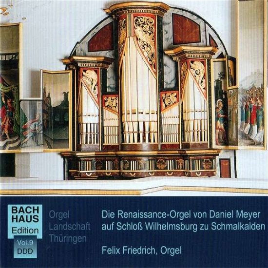 Musik Im Bachhaus Vol.9  Die Renaissance-orgel - Felix Friedrich - Musique - ALPHA EISENBAHN FILM - 4260572877196 - 14 septembre 2018