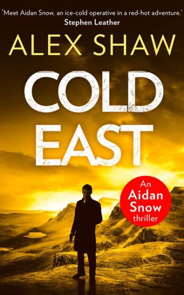 Cover for Alex Shaw · Cold East - An Aidan Snow SAS Thriller (Paperback Book) (2018)