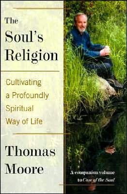 Cover for Thomas Moore · The Soul's Religion: Cultivating a Profoundly Spiritual Way of Life (Paperback Book) [Reprint edition] (2021)