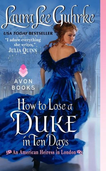 How to Lose a Duke in Ten Days - American Heiress in London - Laura Lee Guhrke - Książki - HarperCollins Publishers Inc - 9780062118196 - 29 kwietnia 2014