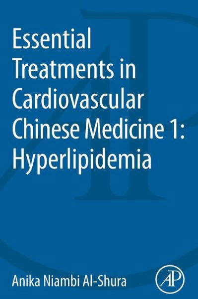 Cover for Al-Shura, Anika Niambi (Niambi Wellness Institute, Integrative Cardiovascular Chinese Medicine, FL, USA) · Essential Treatments in Cardiovascular Chinese Medicine 1: Hyperlipidemia (Taschenbuch) (2014)