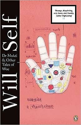 Cover for Will Self · Dr Mukti and Other Tales of Woe (Paperback Book) (2009)